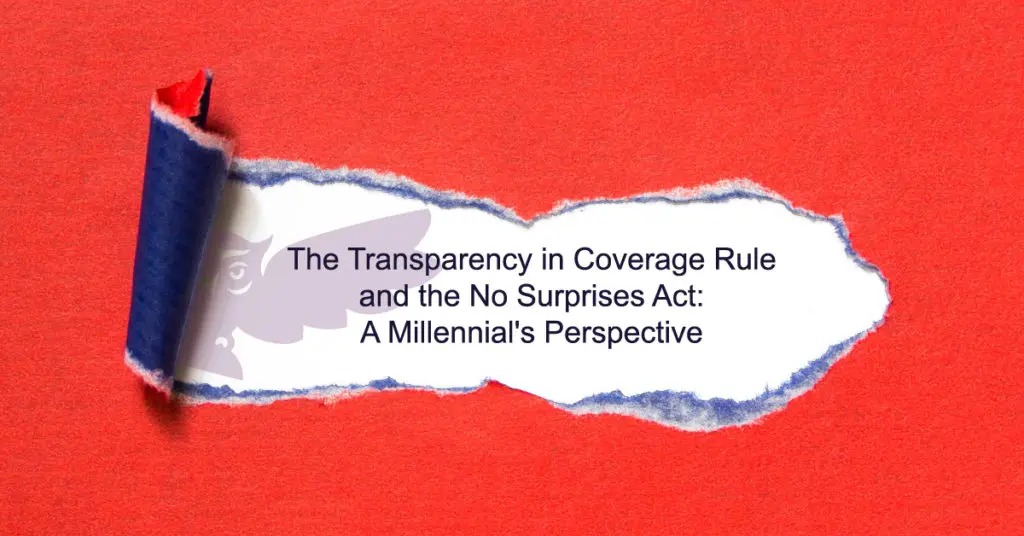 The transparency in coverage rule: and the no surprise act: a millennials prespective