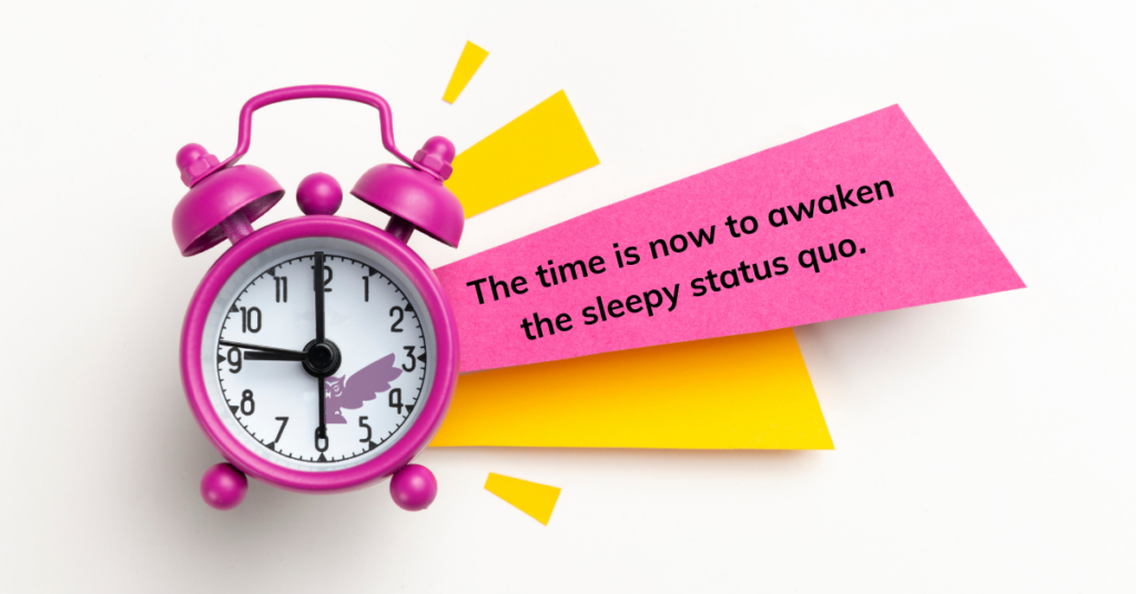 The time is now to awaken the sleepy status quo