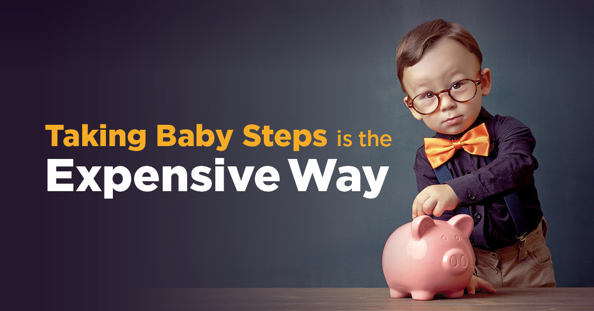 Taking baby steps is the expensive way