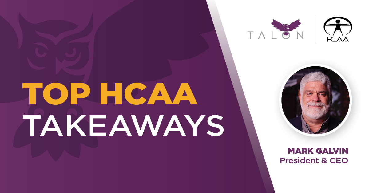 Top HCAA Takeaways by Mark Galvin our President and CEO