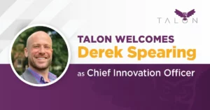 Talon Welcomes Derek Spearing as Chief Innovation Officer.