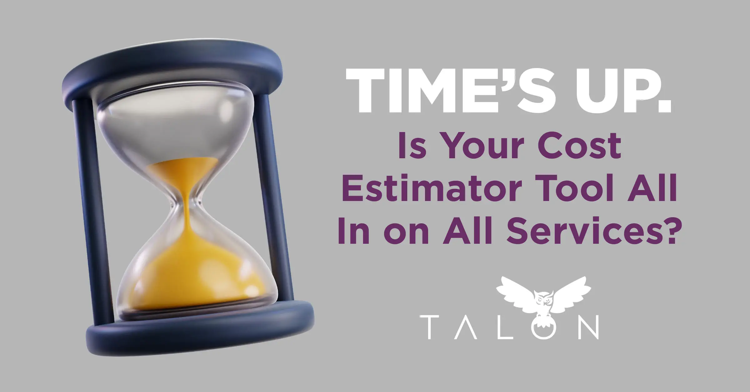 Times up. is your cost estimator tool all in on all services